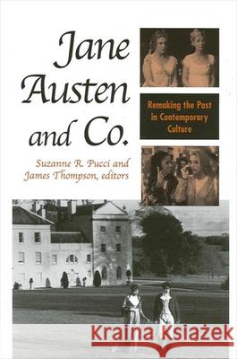 Jane Austen and Co.: Remaking the Past in Contemporary Culture Ed R. Douglas Suzanne R. Pucci James Thompson 9780791456163 State University of New York Press
