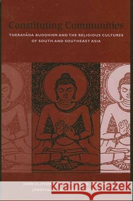 Constituting Communities: Theravada Buddhism and the Religious Cultures of South and Southeast Asia John Clifford Holt 9780791456927 State University of New York Press