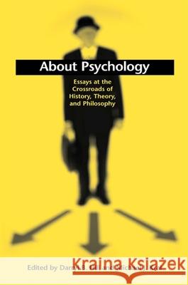 About Psychology: Essays at the Crossroads of History, Theory, and Philosophy Darryl B. Hill Michael J. Kral 9780791457047 State University of New York Press
