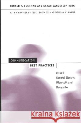 Communication Best Practices at Dell, General Electric, Microsoft, and Monsanto Sarah Sanderson King Ted J., III Smith William C. Adams 9780791457405 State University of New York Press