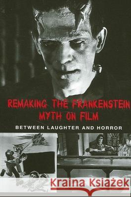 Remaking the Frankenstein Myth on Film Caroline Joan Picart 9780791457702 State University of New York Press