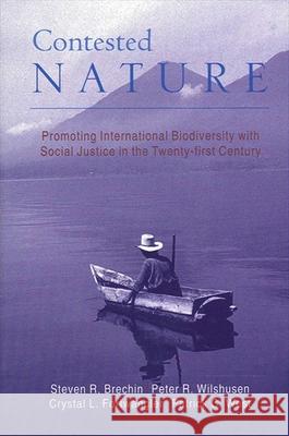 Contested Nature: Promoting International Biodiversity with Social Justice in the Twenty-First Century Peter R. Wilshusen Crystal L. Fortwangler Patrick C. West 9780791457764 State University of New York Press