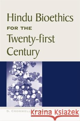 Hindu Bioethics for the Twenty-First Century S. Cromwell Crawford 9780791457801 State University of New York Press