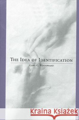 The Idea of Identification Gary C. Woodward 9780791458204 State University of New York Press