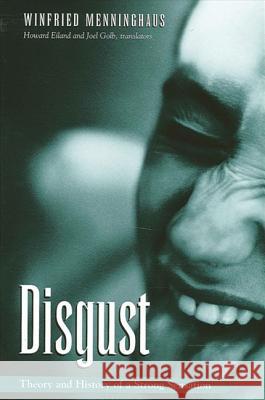 Disgust: The Theory and History of a Strong Sensation Winfried Menninghaus Howard Eiland Joel Golb 9780791458310 State University of New York Press
