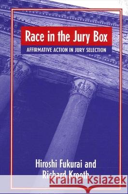 Race in the Jury Box: Affirmative Action in Jury Selection Hiroshi Fukurai Richard Krooth 9780791458389 State University of New York Press