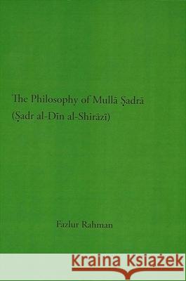 The Philosophy of Mulla Sadra Shirazi Fazlur Rahman 9780791458525 State University of New York Press