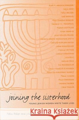 Joining the Sisterhood: Young Jewish Women Write Their Lives Tobin Belzer Julie Pelc 9780791458624 State University of New York Press