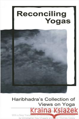 Reconciling Yogas: Haribhadra's Collection of Views on Yoga with a New Translation of Haribhadra's Yogadrstisamuccaya by Christopher Key Christopher Key Chapple John Thomas Casey Haribhadrasuri 9780791459003 State University of New York Press