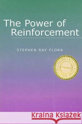 The Power of Reinforcement Stephen Ray Flora Michael A. Wallach 9780791459157 State University of New York Press