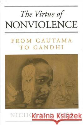 The Virtue of Nonviolence: From Gautama to Gandhi Nicholas F. Gier David Ray Griffin 9780791459492 State University of New York Press