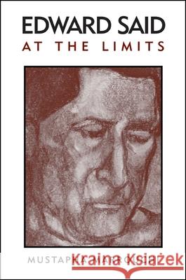 Edward Said at the Limits Mustapha Marrouchi 9780791459669 State University of New York Press