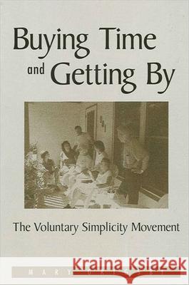 Buying Time and Getting by: The Voluntary Simplicity Movement Mary Grigsby 9780791460009 State University of New York Press