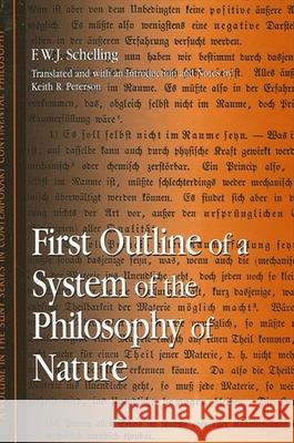 First Outline of a System of the Philosophy of Nature Friedrich Wilhelm Joseph Schelling Keith R. Peterson 9780791460047