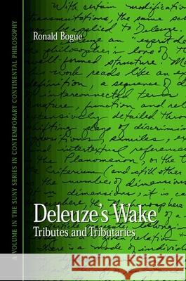 Deleuze's Wake: Tributes and Tributaries Ronald Bogue Dennis J. Schmidt 9780791460184 State University of New York Press