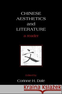 Chinese Aesthetics and Literature: A Reader Corinne H. Dale 9780791460221 State University of New York Press