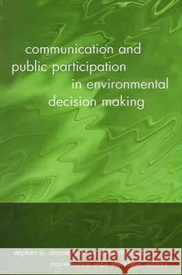 Communication and Public Participation in Environmental Decision Making Stephen P. Depoe John W. Delicath Marie-France Aepli Elsenbeer 9780791460245 State University of New York Press