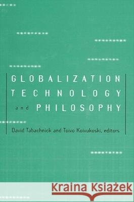 Globalization, Technology, and Philosophy David Tabachnick Toivo Koivukoski 9780791460603 State University of New York Press