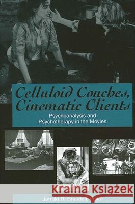 Celluloid Couches, Cinematic Clients: Psychoanalysis and Psychotherapy in the Movies Jerrold R. Brandell Henry Sussman Jerrold R. Brandell 9780791460825 State University of New York Press