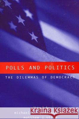 Polls and Politics: The Dilemmas of Democracy Michael A. Genovese Matthew J. Streb Michael A. Genovese 9780791460849 State University of New York Press