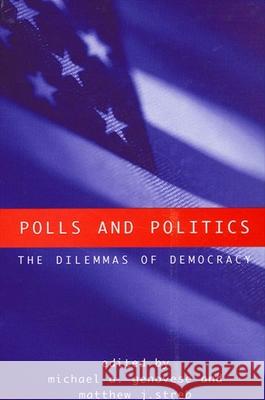 Polls and Politics: The Dilemmas of Democracy Michael A. Genovese Matthew J. Streb Michael A. Genovese 9780791460849