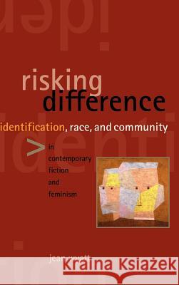 Risking Difference: Identification, Race, and Community in Contemporary Fiction and Feminism Jean Wyatt 9780791461273 State University of New York Press