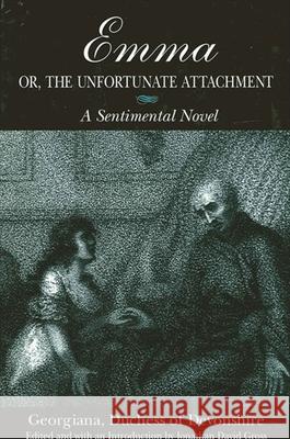 Emma; Or, the Unfortunate Attachment: A Sentimental Novel Jonathan David Gross Georgiana Duchess of Devonshire          Georgiana Duchess of Devonshire 9780791461464