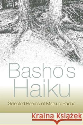 Basho's Haiku: Selected Poems of Matsuo Basho Matsuo Basho Matsuo Bashō David L. Barnhill 9780791461662 State University of New York Press
