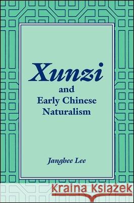 Xunzi and Early Chinese Naturalism  9780791461983 Not Avail