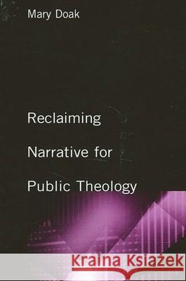 Reclaiming Narrative for Public Theology Mary Doak   9780791462348 State University of New York Press