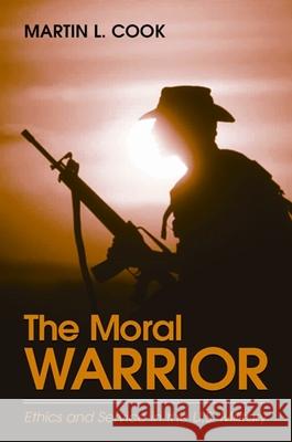 The Moral Warrior: Ethics and Service in the U.S. Military Martin L. Cook 9780791462423 State University of New York Press