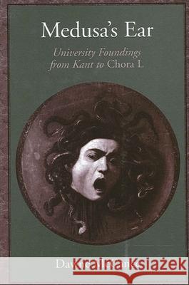Medusa's Ear: University Foundings from Kant to Chora L Dawne McCance   9780791462485