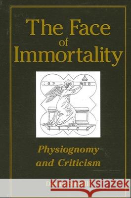 The Face of Immortality: Physiognomy and Criticism Stimilli, Davide 9780791462645 State University of New York Press