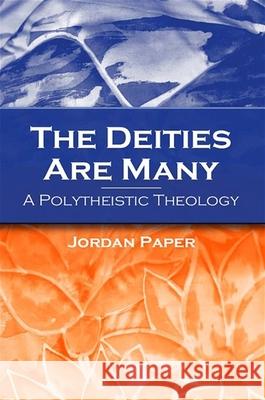 The Deities Are Many: A Polytheistic Theology Jordan D. Paper 9780791463888 State University of New York Press