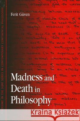 Madness and Death in Philosophy Ferit Guven 9780791463932