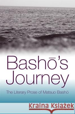 Basho's Journey: The Literary Prose of Matsuo Basho Matsuo Basho Basho Matsuo David L. Barnhill 9780791464144 State University of New York Press