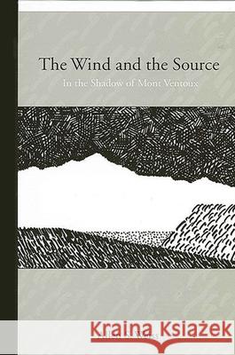 The Wind and the Source: In the Shadow of Mont Ventoux Allen S. Weiss 9780791464908