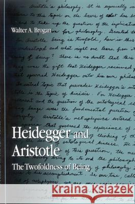 Heidegger and Aristotle: The Twofoldness of Being Walter A. Brogan 9780791464915 State University of New York Press