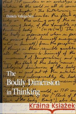 The Bodily Dimension in Thinking Daniela Vallega-Neu 9780791465615 State University of New York Press