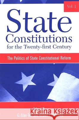 State Constitutions for the Twenty-First Century, Volume 1: The Politics of State Constitutional Reform G. Alan Tarr Robert F. Williams 9780791466148 State University of New York Press