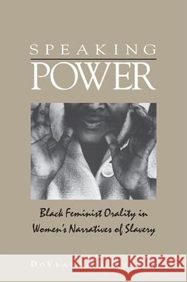 Speaking Power: Black Feminist Orality in Women's Narratives of Slavery Doveanna S. Fulton 9780791466384 State University of New York Press