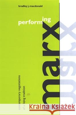 Performing Marx: Contemporary Negotiations of a Living Tradition Bradley J. MacDonald 9780791466667 State University of New York Press