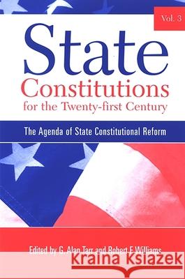 State Constitutions for the Twenty-First Century, Volume 3: The Agenda of State Constitutional Reform G. Alan Tarr Robert F. Williams 9780791467121 State University of New York Press