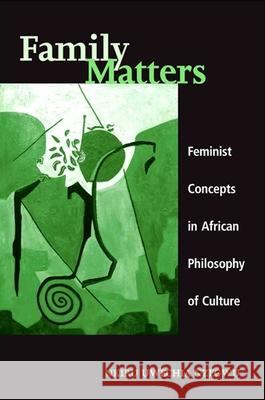 Family Matters: Feminist Concepts in African Philosophy of Culture Nkiru Nzegwu 9780791467442 State University of New York Press