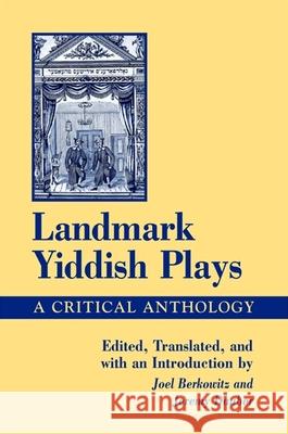 Landmark Yiddish Plays: A Critical Anthology Joel Berkowitz Jeremy Dauber 9780791467800