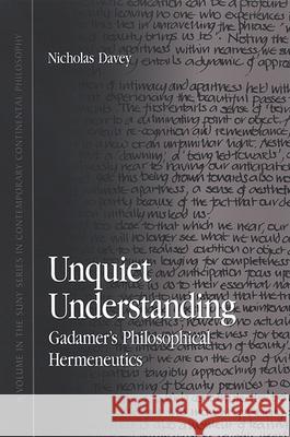 Unquiet Understanding: Gadamer's Philosophical Hermeneutics Nicholas Davey 9780791468425 State University of New York Press