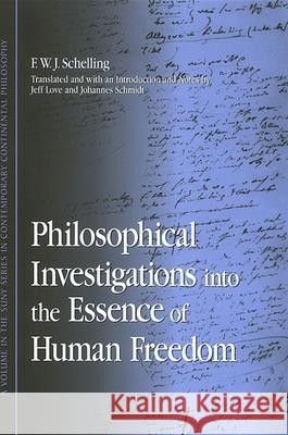 Philosophical Investigations into the Essence of Human Freedom Schelling, F. W. J. 9780791468746 State University of New York Press