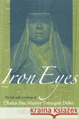Iron Eyes: The Life and Teachings of Obaku Zen Master Tetsugen Doko Helen Josephine Baroni 9780791468920 State University of New York Press