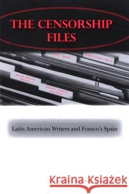 The Censorship Files: Latin American Writers and Franco's Spain Alejandro Herrero-Olaizola 9780791469866 State University of New York Press