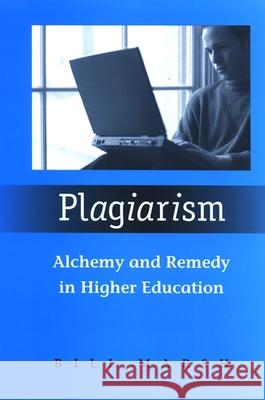 Plagiarism: Alchemy and Remedy in Higher Education Bill Marsh 9780791470381